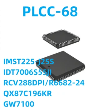 5Pcs/Lot חדש IMST225-J25S IDT7006S55JI RCV288DPI/R6682-24 RCV288DPI R6682-24 QX87C196KR GW7100 PLCC-68
