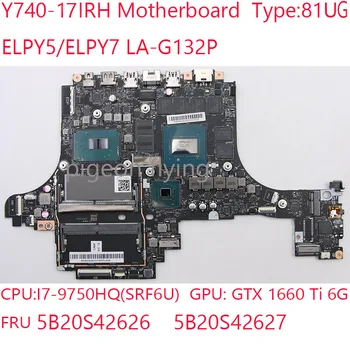 Y740-17 לוח האם 81UF ELPY5/ELPY7 לה-G132P 5B20S42626 5B20S42627 עבור Lenovo הלגיון Y740-17IRH נייד i7-9750HQ GTX1660Ti 6G